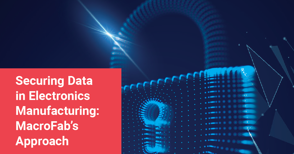 Securing Data in Electronics Manufacturing: MacroFab's Approach